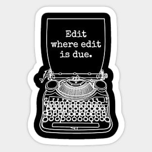 Funny Writer Author Novelist Edit Where Edit Is Due Sticker